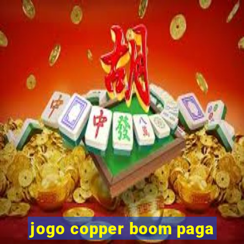 jogo copper boom paga